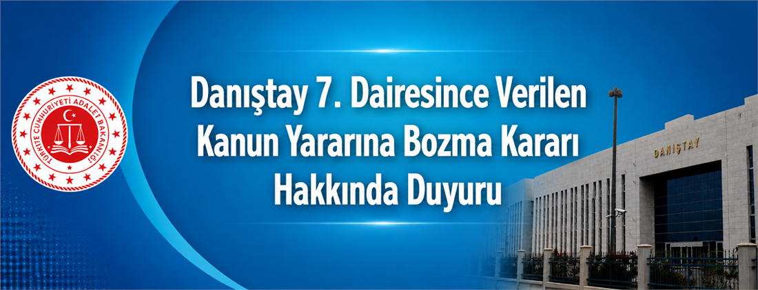Danıştay 7. Dairesince Verilen Kanun Yararına Bozma Kararı Hakkında Duyuru