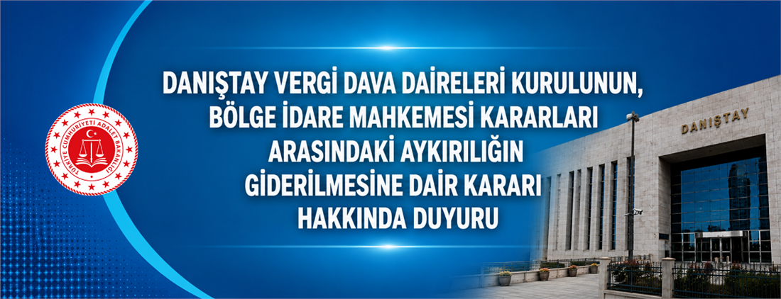 Danıştay Vergi Dava Daireleri Kurulunun, Bölge İdare Mahkemesi Kararları Arasındaki Aykırılığın Giderilmesine Dair Kararı Hakkında Duyuru