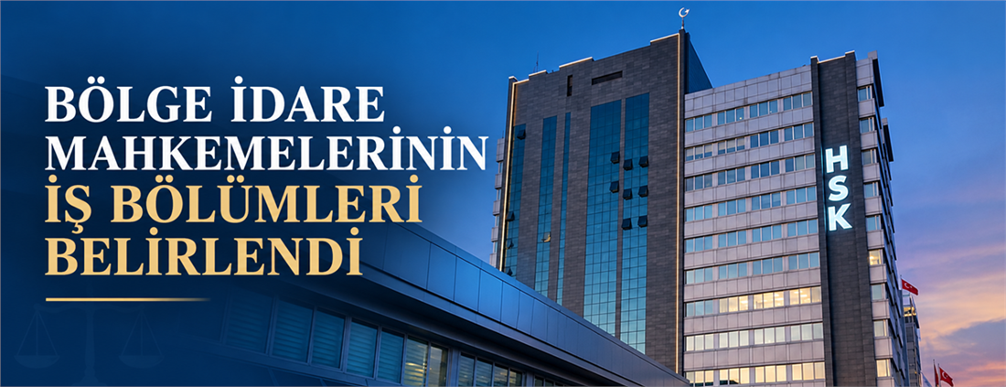   Bölge İdare Mahkemelerinin İş Bölümleri Belirlendi