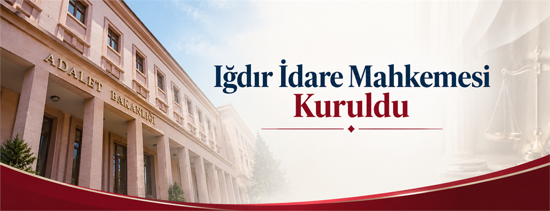 Iğdır İdare Mahkemesi Kuruldu